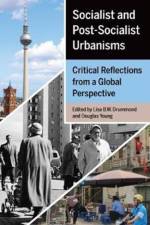 Socialist and Post-Socialist Urbanisms af Lisa B W. Drummond