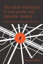 The Urban Archetypes of Jane Jacobs and Ebenezer Howard af Abraham Akkerman