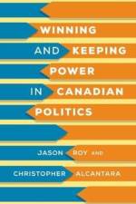 Winning and Keeping Power in Canadian Politics af Jason Roy