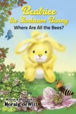 Beatrice the Sunbeam Bunny Where Are All the Bees af Moraig DeWitt