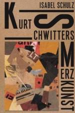 Kurt Schwitters: Merzkunst af Isabel Schulz