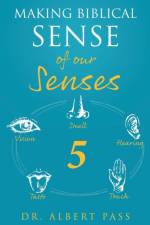 Making Biblical Sense of our Senses af Dr Albert Pass