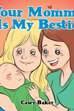 Your Mommy Is My Bestie af Casey Baker