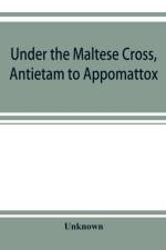 Under the Maltese cross, Antietam to Appomattox, the loyal uprising in western Pennsylvania, 1861-1865; campaigns 155th Pennsylvania regiment af UNKNOWN