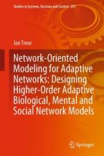 Network-Oriented Modeling for Adaptive Networks: Designing Higher-Order Adaptive Biological, Mental and Social Network Models af Jan Treur