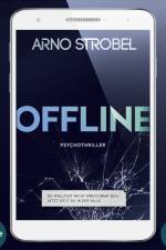 Offline - Du wolltest nicht erreichbar sein. Jetzt sitzt du in der Falle af Arno Strobel
