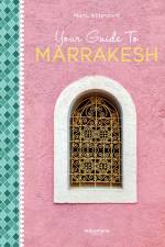 Your Guide To Marrakesh af Maria Wittendorff