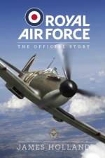Royal Air Force: The Official Story af James Holland