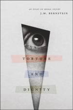 Torture and Dignity af J. M. Bernstein