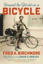 Around the World on a Bicycle af Fred A. Birchmore