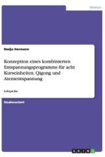 Konzeption eines kombinierten Entspannungsprogramms fur acht Kurseinheiten. Qigong und Atementspannung af Nadja Hermann