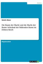Die Kunst der Macht und die Macht der Kunst. Schicksal der bildenden Kunst im Dritten Reich af Natalie Mazur