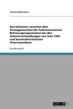 Korrelationen zwischen dem Strategiewechsel der Palastinensischen Befreiungsorganisation bei den Geheimverhandlungen von Oslo 1993 und konstruktivistischen Theorieansatzen af Torsten Biedermann