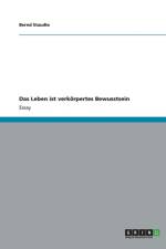 Das Leben ist verkoerpertes Bewusstsein af Bernd Staudte