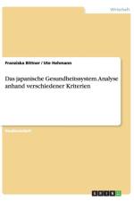 Das japanische Gesundheitssystem. Analyse anhand verschiedener Kriterien af Franziska Bittner