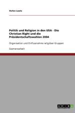 Politik und Religion in den USA - Die Christian Right und die Prasidentschaftswahlen 2004 af Stefan Laszlo