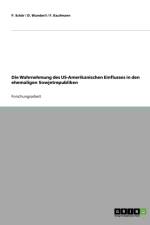 Die Wahrnehmung des US-Amerikanischen Einflusses in den ehemaligen Sowjetrepubliken af Philipp Schär