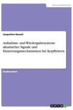 Aufnahme- und Wiedergabesysteme akustischer Signale und Entzerrungsmechanismen bei Kopfhoerern af Jacqueline Rausch