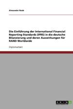 Die Einfuhrung der International Financial Reporting Standards (IFRS) in die deutsche Bilanzierung und deren Auswirkungen fur RAND Worldwide af Alexander Raab