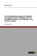 Die Vermoegensubertragung im Wege der vorweggenommenen Erbfolge im Lichte des BMF-Schreibens vom 26.08.2002 - Eine kritische Analyse af Florian Gentner