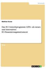 Das EU-Umweltprogramm LIFE+ als neues und innovatives EU-Finanzierungsinstrument af Mathias Kunze