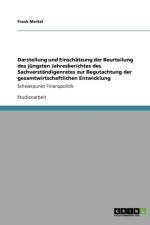 Darstellung und Einschatzung der Beurteilung des jungsten Jahresberichtes des Sachverstandigenrates zur Begutachtung der gesamtwirtschaftlichen Entwicklung af Frank Merkel