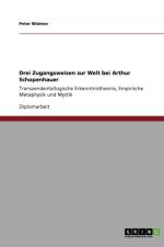 Drei Zugangsweisen zur Welt bei Arthur Schopenhauer af Peter Widmer