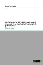 An evaluation of the varied meanings and interpretations attached to the concept of globalisation af Michael Ferendinos