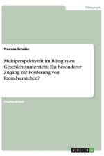 Multiperspektivitat im Bilingualen Geschichtsunterricht. Ein besonderer Zugang zur Foerderung von Fremdverstehen? af Thomas Schulze