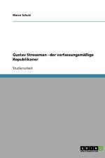 Gustav Streseman - der verfassungsmassige Republikaner af Marco Schulz