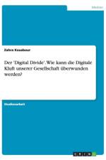 Der 'Digital Divide'. Wie kann die Digitale Kluft unserer Gesellschaft uberwunden werden? af Zahra Kouzbour