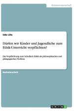 Durfen wir Kinder und Jugendliche zum Ethik-Unterricht verpflichten? af Udo Lihs