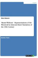 'Beasts Without' - Representations of the Werewolf in Selected Short Narratives of the 19th Century af Mate Madunic