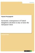 Economic consequences of United Kingdom's decision to stay or leave the European Union af Peyman Pouryeganeh