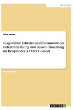 Ausgewahlte Kriterien und Instrumente des Lieferanten-Rating und dessen Umsetzung am Beispiel der XXXXXX GmbH af Julia Huber