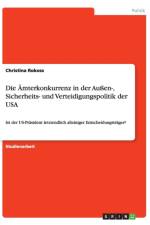 Die AEmterkonkurrenz in der Aussen-, Sicherheits- und Verteidigungspolitik der USA af Christina Rokoss