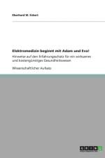 Elektromedizin beginnt mit Adam und Eva! Hinweise auf den Erfahrungsschatz fur ein wirksames und kostengunstiges Gesundheitswesen af Eberhard W Eckert