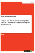 Turkey and the EU. The reasoning of the French Government's opposition against the accession af Stene Johann Ossenbrugge