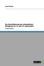Die Konsolidierung des schwedischen Koenigtums im 12. und 13. Jahrhundert af Lasse Seebeck
