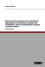 Warum hast Du das getan? Zur moralischen Begrundung von deviantem Verhalten bei Heimkindern, oder wie Sozialarbeiter sie besser verstehen koennen. af Andreas Fechner