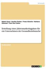 Erstellung eines Jahresmarketingplans fur ein Unternehmen der Gesundheitsbranche af Annika Fischer