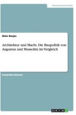Architektur und Macht. Die Baupolitik von Augustus und Mussolini im Vergleich af Ehler Benjes