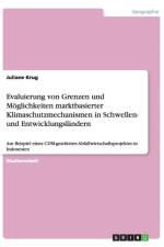 Evaluierung von Grenzen und Moeglichkeiten marktbasierter Klimaschutzmechanismen in Schwellen- und Entwicklungslandern af Juliane Krug