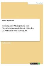 Messung und Management von Dienstleistungsqualitat mit Hilfe des GAP-Modells und SERVQUAL af Martin Hagemann