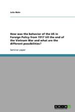 How was the behavior of the US in Foreign Policy from 1917 till the end of the Vietnam War and what are the different possibilities? af Julia Mahr