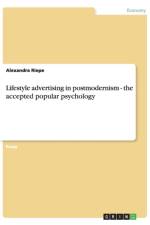 Lifestyle advertising in postmodernism - the accepted popular psychology af Alexandra Riepe
