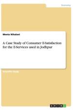 A Case Study of Consumer E-Satisfaction for the E-Services used in Jodhpur af Meeta Nihalani