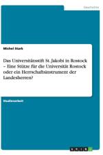 Das Universitatsstift St. Jakobi in Rostock - Eine Stutze fur die Universitat Rostock oder ein Herrschaftsinstrument der Landesherren? af Michel Stark