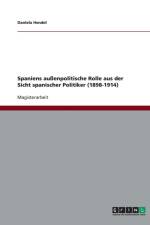 Spaniens aussenpolitische Rolle aus der Sicht spanischer Politiker (1898-1914) af Daniela Hendel