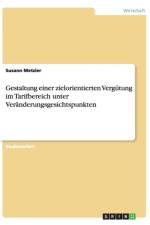 Gestaltung einer zielorientierten Vergutung im Tarifbereich unter Veranderungsgesichtspunkten af Susann Metzler